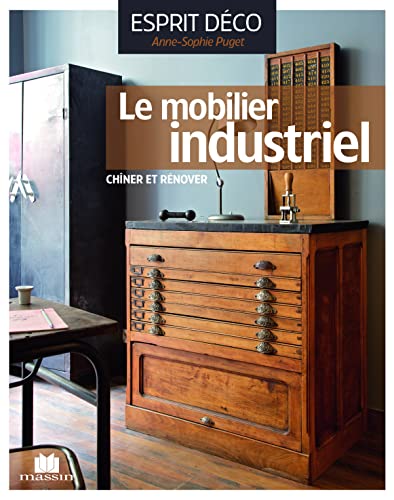 Beispielbild fr Le mobilier industriel : Le chiner, le rnover, l'installer avec style zum Verkauf von medimops