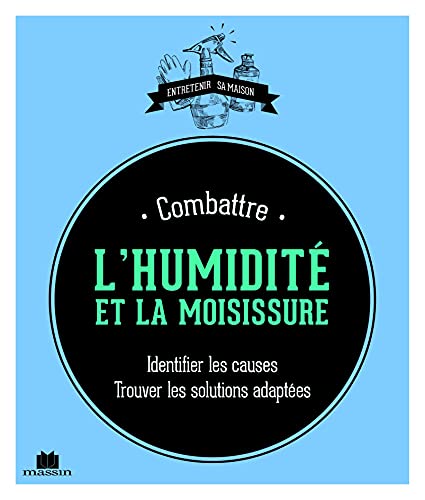 Beispielbild fr Combattre l'humidit et la moisissure: identifier les causes trouver les solutions adaptees zum Verkauf von Ammareal