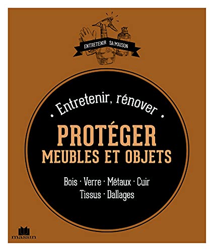 9782707209245: Entretenir, rnover et protger ses meubles et objets: bois verre mtaux cuir tissus dallages