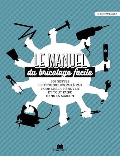 9782707209313: Le manuel du bricolage facile !: 500 gestes de techniques pas  pas pour crer, rnover et tout faire dans la maison