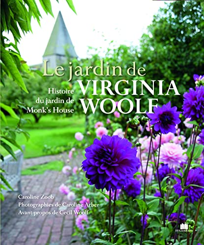 Le jardin de Virginia Woold: histoire du jardin de Monk' House - CAROLINE ZOOB et CAROLINE ARBER