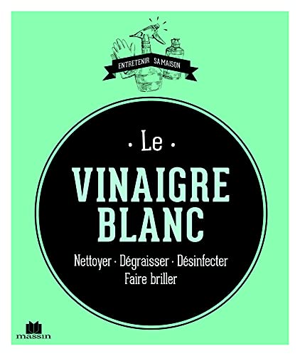 Immagine dell'editore per Le Vinaigre Blanc : Nettoyer, Dgraisser, Dsinfecter, Faire Briller venduto da RECYCLIVRE