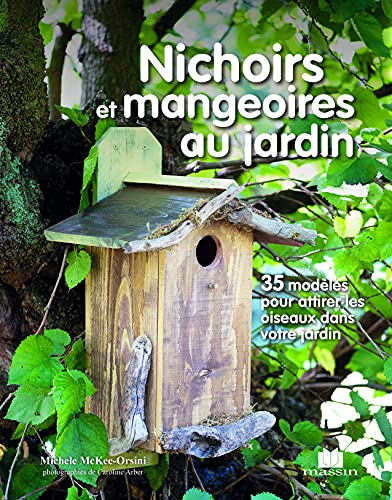 9782707210258: Nichoirs et mangeoires au jardin: 35 modles pour attirer les oiseaux dans votre jardin