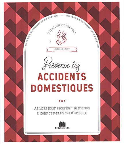 9782707210982: Prvenir les accidents domestiques: Astuces pour scuriser sa maison et bons gestes en cas d'urgence