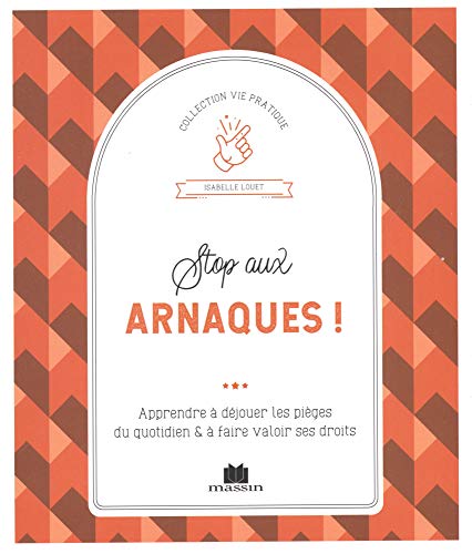 Beispielbild fr Stop aux arnaques !: Apprendre  djouter les piges du quotidien et  faire valoir ses droits zum Verkauf von Ammareal