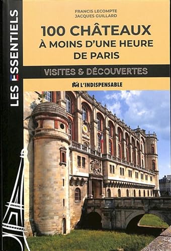 Stock image for 100 chteaux  moins d'une heure de Paris: Visite et dcouvertes for sale by Gallix