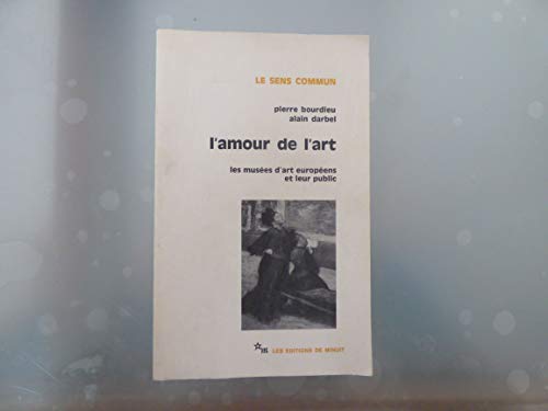 L'amour de l'art: les musÃ©es d'art europÃ©ens et leur public (9782707300287) by Bourdieu, Pierre