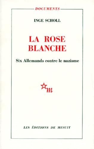 Imagen de archivo de LA ROSE BLANCHE. Six allemands contre le nazisme Scholl, Inge a la venta por LIVREAUTRESORSAS