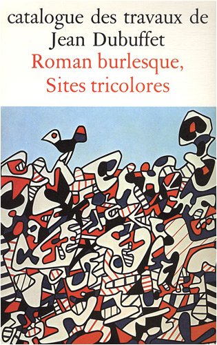 9782707302687: Catalogue des travaux de Jean Dubuffet: Tome 28, Roman burlesque, sites tricolores