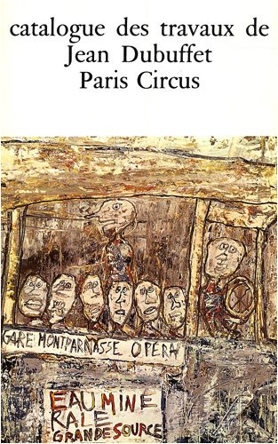 Stock image for Catalogue des travaux de Jean Dubuffet: Tome 19, Paris Circus 1961-1962 for sale by Books From California