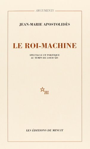 9782707306012: Le roi machine: Spectacle et politique au temps de Louis XIV