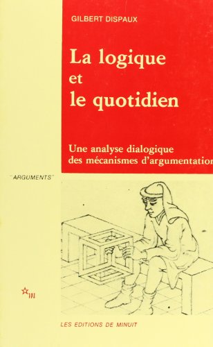 La logique et le quotidien Une analyse dialogique des mécanismes d'argumentation