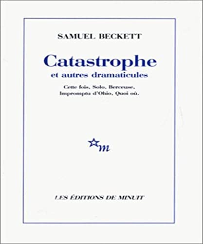 Stock image for Catastrophe et autres dramaticules: Cette fois, Solo, Berceuse, Impromptu dOhio, Quoi o for sale by Revaluation Books