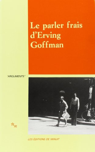 Beispielbild fr Le Parler Frais D'erving Goffman : Actes Du Colloque, Cerisy-la-salle, 17-24 Juin 1987 zum Verkauf von RECYCLIVRE