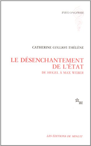 Le désenchantement de lÉtat: De Hegel à Max Weber (Philosophie) - Colliot-Thélène, Catherine