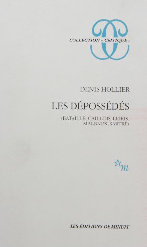 Les dÃ©possÃ©dÃ©s: Bataille, Caillois, Leiris, Malraux, Sartre (9782707314420) by Hollier, Denis