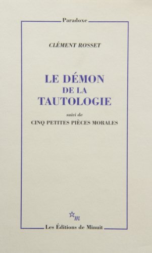 Le dÃ©mon de la tautologie: suivi de Cinq petites piÃ¨ces morales (9782707316158) by Rosset, ClÃ©ment