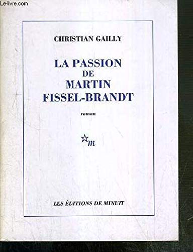 Imagen de archivo de La passion de Martin Fissel-Brandt Gailly, Christian a la venta por LIVREAUTRESORSAS
