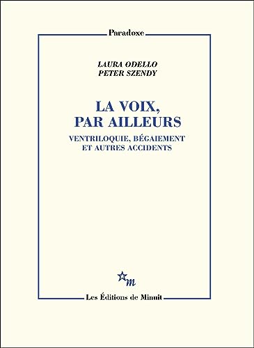 Beispielbild fr La voix, par ailleurs: Ventriloquie, bgaiement et autres accidents zum Verkauf von Gallix