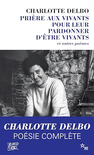 

Prière aux vivants pour leur pardonner d'être vivants et autres poèmes