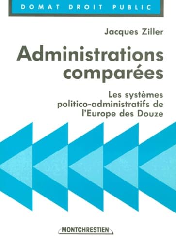 Administrations compareÌes: Les systeÌ€mes politico-administratifs de l'Europe des douze (Domat droit public) (French Edition) (9782707605207) by Ziller, Jacques