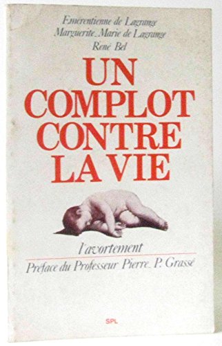 9782707611178: Un Complot Contre la Vie. L'Avortement. Preface de Professeur Pierre - P Grasse.