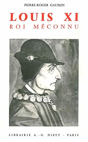 Louis XI un roi entre deux mondes Einbandtitel: Louis XI Roi méconnu.