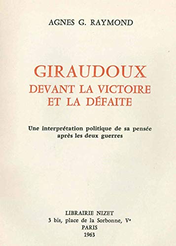 Stock image for Giraudoux Devant La Victoire Et La Defaite: Une Interpretation Politique de Sa Pensee Apres Les Deux Guerres (French Edition) for sale by Gallix
