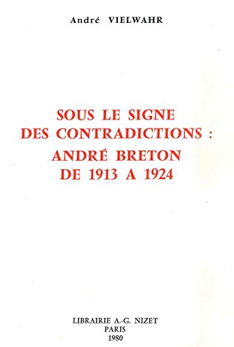 Stock image for Sous Le Signe Des Contradictions: Andre Breton De 1914-23 for sale by Gallix