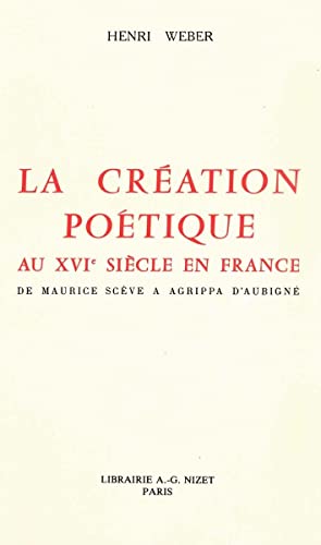 la creation poetique au xvie siecle en france - de maurice sceve a agrippa d'aubigne