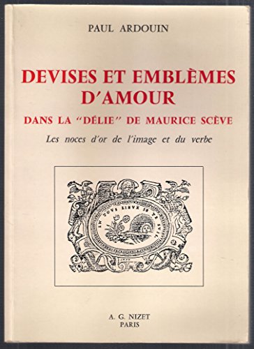 9782707811059: Devises et emblmes d'amour dans la "Dlie" de Maurice Scve - Les noces d'or de l'image et du verbe