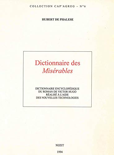 9782707811851: Dictionnaire des Misrables: Dictionnaire encyclopdique du roman de Victor Hugo ralis  l'aide des nouvelles technologies: 6 (Collection Cap'agreg,)