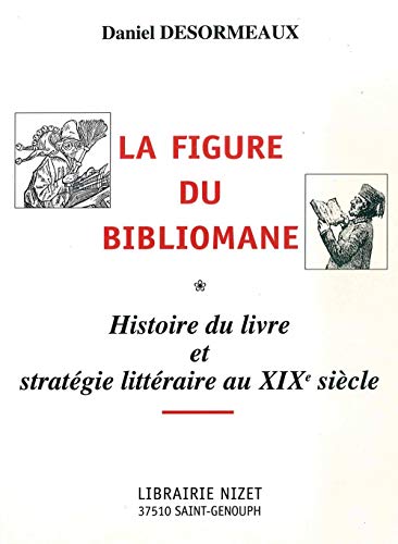 Beispielbild fr La Figure du bibliomane: Histoire du livre et stratgie littraire au XIXe sicle zum Verkauf von Ammareal