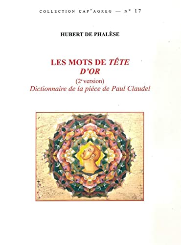 Beispielbild fr Les Mots de Tete d'Or (2 Version): Dictionnaire de la Piece de Paul Claudel (French Edition) zum Verkauf von Gallix
