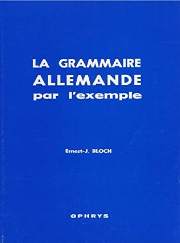 Beispielbild fr La Grammaire allemande par l'exemple Bloch, Ernest Joseph zum Verkauf von LIVREAUTRESORSAS