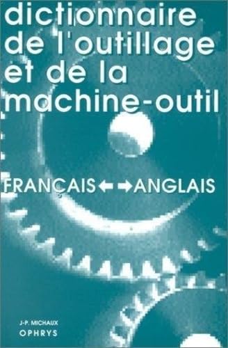 9782708004443: Dictionnaire de l'outillage et de la machine-outil francais-anglais et anglais-francais : Dictionary of Machine-Tools and Tools