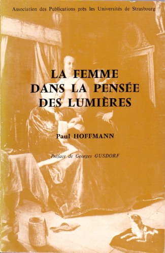 La femme dans la penseÌe des lumieÌ€res ([Publications] - Association des publications preÌ€s les universiteÌs de Strasbourg ; fasc. 158) (French Edition) (9782708004481) by Hoffmann, Paul