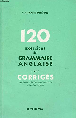 Imagen de archivo de Cent-vingt Exercices De Grammaire Anglaise Avec Corrigs a la venta por RECYCLIVRE