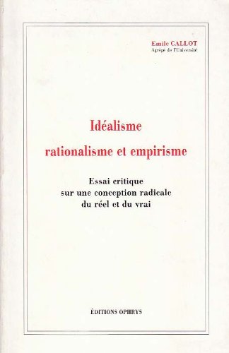 9782708005488: Idalisme, rationalisme et empirisme - essai critique sur une conception radicale du rel et du vrai
