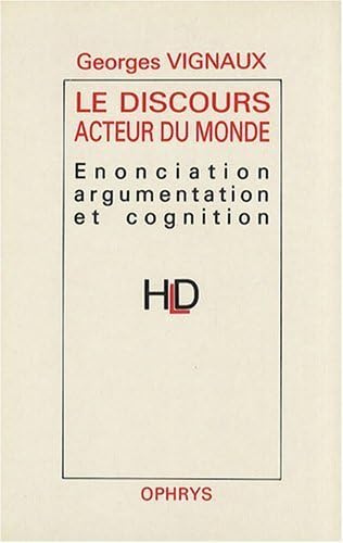 9782708005983: Le Discours acteur du monde: Enonciation, argumentation et cognition