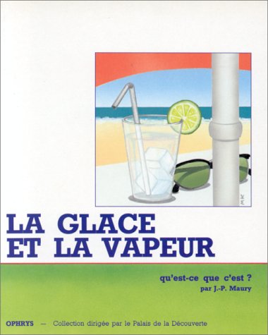 Beispielbild fr La glace et la vapeur. Qu'est-ce que c'est ? zum Verkauf von Ammareal