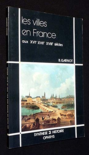 Beispielbild fr Les Villes en France aux XVIe, XVIIe, XVIIIe sicles zum Verkauf von medimops