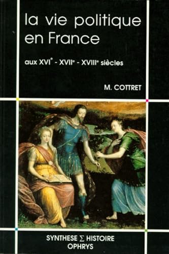 Beispielbild fr La vie politique en France aux XVIe, XVIIe, XVIIIe sicles zum Verkauf von Ammareal