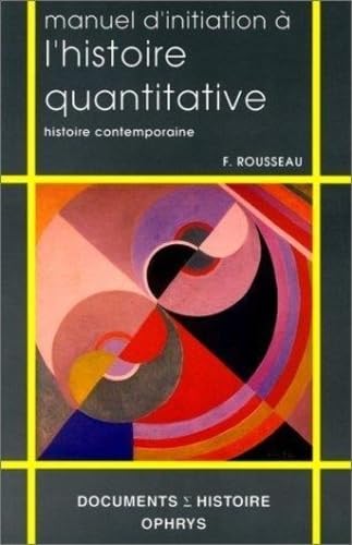 Beispielbild fr Manuel d'initiation  l'histoire quantitative. Histoire contemporaine zum Verkauf von Ammareal