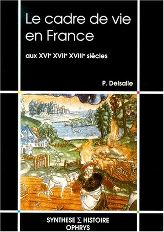 Beispielbild fr Le Cadre de vie en France aux XVIe, XVII et XVIIIe sicles zum Verkauf von Ammareal
