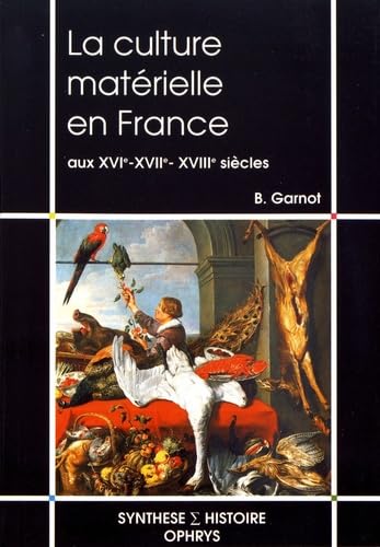 Beispielbild fr La culture matrielle en France aux XVIe, XVIIe et XVIIIe sicles Garnot, Benot zum Verkauf von Librairie Parrsia