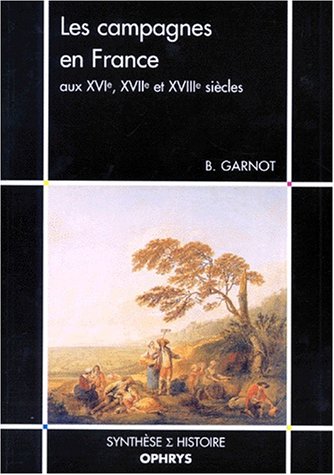 Les Campagnes En France aux XVIe - XVIIe - XVIIIe siècles.