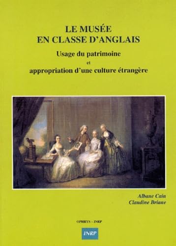 Le musÃ©e en classe d'anglais - usage du patrimoine et appropriation d'une culture Ã©trangÃ¨re (9782708009820) by Cain, Albane; Briane, Claudine