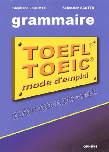 Imagen de archivo de La grammaire au TOEFL et au TOEIC : Mode d'emploi avec exercices corrigs a la venta por Ammareal