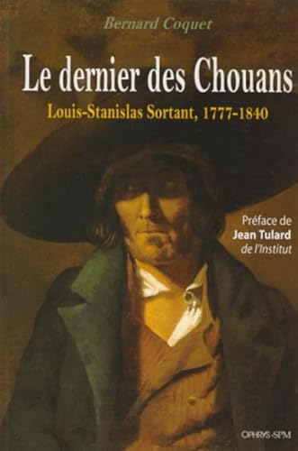 Beispielbild fr Le dernier des Chouans, Louis-Stanislas Sortant, 1777-1840 zum Verkauf von Librairie Th  la page